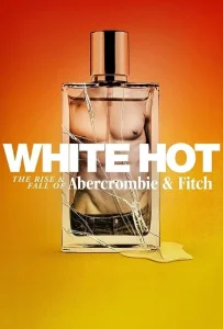White Hot The Rise & Fall of Abercrombie & Fitch (2022) แบรนด์รุ่งสู่แบรนด์ร่วง
